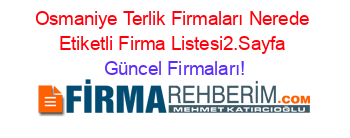 Osmaniye+Terlik+Firmaları+Nerede+Etiketli+Firma+Listesi2.Sayfa Güncel+Firmaları!