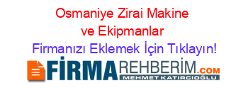 Osmaniye+Zirai+Makine+ve+Ekipmanlar Firmanızı+Eklemek+İçin+Tıklayın!