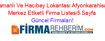 Osmanlı+Ve+Hacıbey+Lokantası+Afyonkarahisar+Merkez+Etiketli+Firma+Listesi5.Sayfa Güncel+Firmaları!