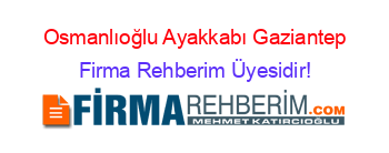 Osmanlıoğlu+Ayakkabı+Gaziantep Firma+Rehberim+Üyesidir!
