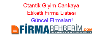 Otantik+Giyim+Cankaya+Etiketli+Firma+Listesi Güncel+Firmaları!