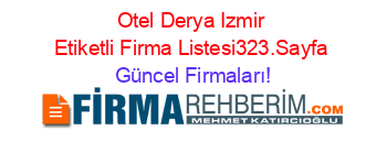 Otel+Derya+Izmir+Etiketli+Firma+Listesi323.Sayfa Güncel+Firmaları!