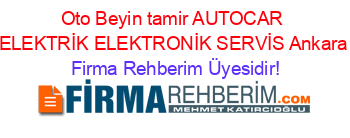 Oto+Beyin+tamir+AUTOCAR+ELEKTRİK+ELEKTRONİK+SERVİS+Ankara Firma+Rehberim+Üyesidir!
