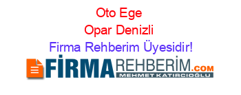 Oto+Ege+Opar+Denizli Firma+Rehberim+Üyesidir!