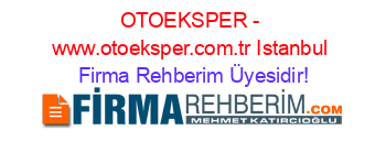 OTOEKSPER+-+www.otoeksper.com.tr+Istanbul Firma+Rehberim+Üyesidir!