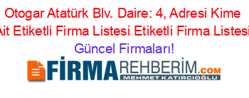 Otogar+Atatürk+Blv.+Daire:+4,+Adresi+Kime+Ait+Etiketli+Firma+Listesi+Etiketli+Firma+Listesi Güncel+Firmaları!
