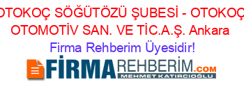 OTOKOÇ+SÖĞÜTÖZÜ+ŞUBESİ+-+OTOKOÇ+OTOMOTİV+SAN.+VE+TİC.A.Ş.+Ankara Firma+Rehberim+Üyesidir!