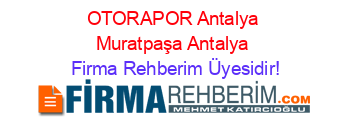 OTORAPOR+Antalya+Muratpaşa+Antalya Firma+Rehberim+Üyesidir!