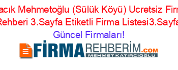 Ovacık+Mehmetoğlu+(Sülük+Köyü)+Ucretsiz+Firma+Rehberi+3.Sayfa+Etiketli+Firma+Listesi3.Sayfa Güncel+Firmaları!