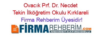 Ovacık+Prf.+Dr.+Necdet+Tekin+İlköğretim+Okulu+Kırklareli Firma+Rehberim+Üyesidir!