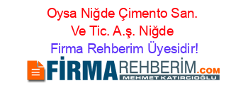 Oysa+Niğde+Çimento+San.+Ve+Tic.+A.ş.+Niğde Firma+Rehberim+Üyesidir!