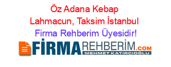 Öz+Adana+Kebap+Lahmacun,+Taksim+İstanbul Firma+Rehberim+Üyesidir!