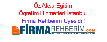 Öz+Aksu+Eğitim+Öğretim+Hizmetleri+İstanbul Firma+Rehberim+Üyesidir!