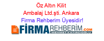 Öz+Altın+Kilit+Ambalaj+Ltd.şti.+Ankara Firma+Rehberim+Üyesidir!