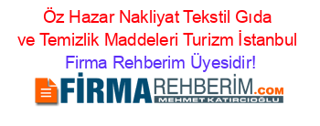 Öz+Hazar+Nakliyat+Tekstil+Gıda+ve+Temizlik+Maddeleri+Turizm+İstanbul Firma+Rehberim+Üyesidir!