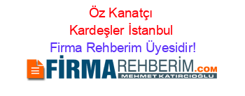 Öz+Kanatçı+Kardeşler+İstanbul Firma+Rehberim+Üyesidir!