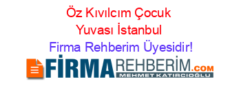 Öz+Kıvılcım+Çocuk+Yuvası+İstanbul Firma+Rehberim+Üyesidir!