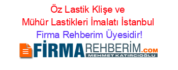 Öz+Lastik+Klişe+ve+Mühür+Lastikleri+İmalatı+İstanbul Firma+Rehberim+Üyesidir!