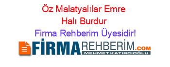 Öz+Malatyalılar+Emre+Halı+Burdur Firma+Rehberim+Üyesidir!