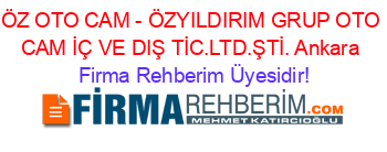 ÖZ+OTO+CAM+-+ÖZYILDIRIM+GRUP+OTO+CAM+İÇ+VE+DIŞ+TİC.LTD.ŞTİ.+Ankara Firma+Rehberim+Üyesidir!