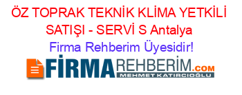 ÖZ+TOPRAK+TEKNİK+KLİMA+YETKİLİ+SATIŞI+-+SERVİ+S+Antalya Firma+Rehberim+Üyesidir!