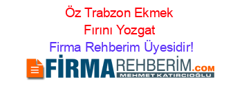 Öz+Trabzon+Ekmek+Fırını+Yozgat Firma+Rehberim+Üyesidir!