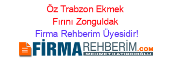 Öz+Trabzon+Ekmek+Fırını+Zonguldak Firma+Rehberim+Üyesidir!