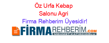 Öz+Urfa+Kebap+Salonu+Agri Firma+Rehberim+Üyesidir!