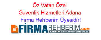 Öz+Vatan+Özel+Güvenlik+Hizmetleri+Adana Firma+Rehberim+Üyesidir!