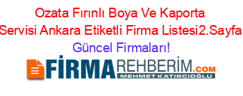 Ozata+Fırınlı+Boya+Ve+Kaporta+Servisi+Ankara+Etiketli+Firma+Listesi2.Sayfa Güncel+Firmaları!