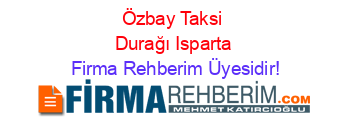 Özbay+Taksi+Durağı+Isparta Firma+Rehberim+Üyesidir!