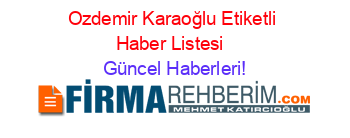 Ozdemir+Karaoğlu+Etiketli+Haber+Listesi+ Güncel+Haberleri!