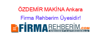 ÖZDEMİR+MAKİNA+Ankara Firma+Rehberim+Üyesidir!