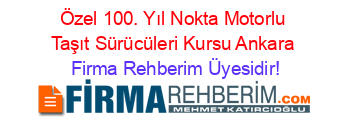 Özel+100.+Yıl+Nokta+Motorlu+Taşıt+Sürücüleri+Kursu+Ankara Firma+Rehberim+Üyesidir!