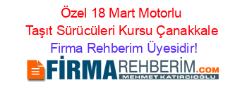 Özel+18+Mart+Motorlu+Taşıt+Sürücüleri+Kursu+Çanakkale Firma+Rehberim+Üyesidir!