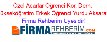 Özel+Acarlar+Öğrenci+Kor.+Dern.+Yükseköğretim+Erkek+Öğrenci+Yurdu+Aksaray Firma+Rehberim+Üyesidir!
