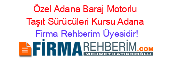 Özel+Adana+Baraj+Motorlu+Taşıt+Sürücüleri+Kursu+Adana Firma+Rehberim+Üyesidir!