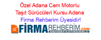 Özel+Adana+Cem+Motorlu+Taşıt+Sürücüleri+Kursu+Adana Firma+Rehberim+Üyesidir!