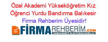 Özel+Akademi+Yükseköğretim+Kız+Öğrenci+Yurdu+Bandırma+Balıkesir Firma+Rehberim+Üyesidir!