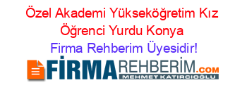 Özel+Akademi+Yükseköğretim+Kız+Öğrenci+Yurdu+Konya Firma+Rehberim+Üyesidir!
