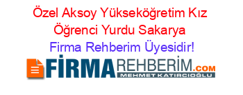 Özel+Aksoy+Yükseköğretim+Kız+Öğrenci+Yurdu+Sakarya Firma+Rehberim+Üyesidir!