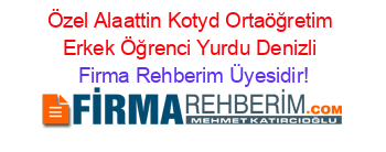 Özel+Alaattin+Kotyd+Ortaöğretim+Erkek+Öğrenci+Yurdu+Denizli Firma+Rehberim+Üyesidir!