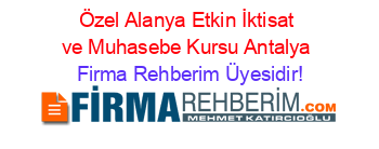 Özel+Alanya+Etkin+İktisat+ve+Muhasebe+Kursu+Antalya Firma+Rehberim+Üyesidir!
