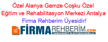 Özel+Alanya+Gamze+Coşku+Özel+Eğitim+ve+Rehabilitasyon+Merkezi+Antalya Firma+Rehberim+Üyesidir!