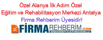 Özel+Alanya+İlk+Adım+Özel+Eğitim+ve+Rehabilitasyon+Merkezi+Antalya Firma+Rehberim+Üyesidir!