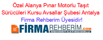 Özel+Alanya+Pınar+Motorlu+Taşıt+Sürücüleri+Kursu+Avsallar+Şubesi+Antalya Firma+Rehberim+Üyesidir!