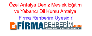 Özel+Antalya+Deniz+Meslek+Eğitim+ve+Yabancı+Dil+Kursu+Antalya Firma+Rehberim+Üyesidir!
