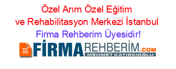 Özel+Arım+Özel+Eğitim+ve+Rehabilitasyon+Merkezi+İstanbul Firma+Rehberim+Üyesidir!