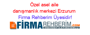 Özel+asel+aile+danışmanlık+merkezi+Erzurum Firma+Rehberim+Üyesidir!