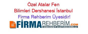 Özel+Atalar+Fen+Bilimleri+Dershanesi+İstanbul Firma+Rehberim+Üyesidir!